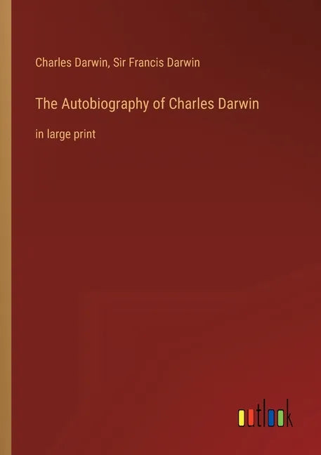 The Autobiography of Charles Darwin: in large print - Paperback