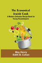 The Economical Jewish Cook; A Modern Orthodox Recipe Book For Young Housekeepers - Paperback