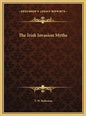 The Irish Invasion Myths - Hardcover
