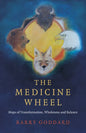 The Medicine Wheel: Maps of Transformation, Wholeness and Balance - Paperback
