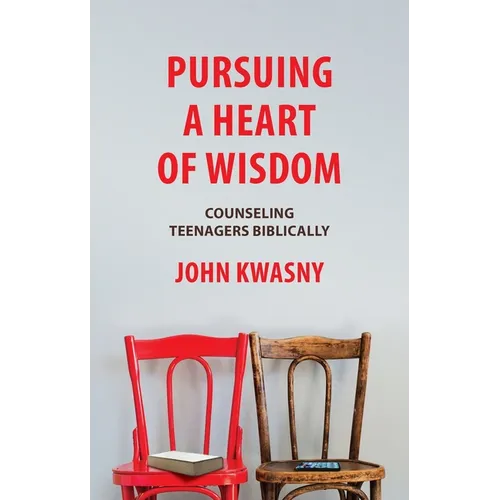 Pursuing a Heart of Wisdom: Counseling Teenagers Biblically - Paperback