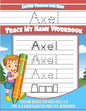 Axel Letter Tracing for Kids Trace my Name Workbook: Tracing Books for Kids ages 3 - 5 Pre-K & Kindergarten Practice Workbook - Paperback