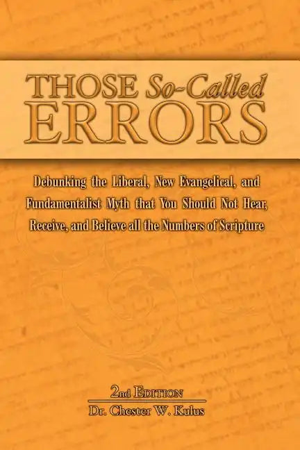 Those So-Called Errors: Debunking the Liberal, New Evangelical, and Fundamentalist Myth that You Should Not Hear, Receive, and Believe All the - Paperback