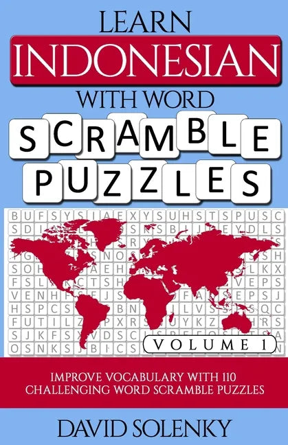 Learn Indonesian with Word Scramble Puzzles Volume 1: Learn Indonesian Language Vocabulary with 110 Challenging Bilingual Word Scramble Puzzles - Paperback