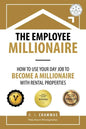 The Employee Millionaire: How to Use Your Day Job to Become a Millionaire with Rental Properties - Paperback