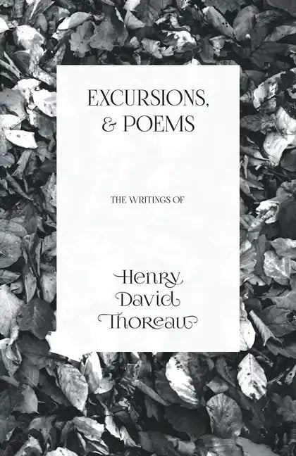 Excursions, and Poems: The Writings of Henry David Thoreau - Paperback