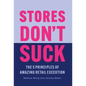 Stores Don't Suck: The 5 Principles of Amazing Retail Execution - Hardcover