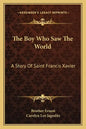 The Boy Who Saw The World: A Story Of Saint Francis Xavier - Paperback