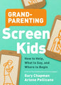 Grandparenting Screen Kids: How to Help, What to Say, and Where to Begin - Paperback