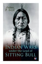 Indian Wars Under the Lead of Sitting Bull: With Original Photos and Illustrations - Paperback