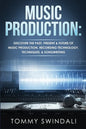 Music Production: Discover The Past, Present & Future of Music Production, Recording Technology, Techniques, & Songwriting - Paperback