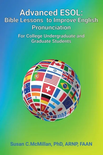 Advanced ESOL: Bible Lessons to Improve English Pronunciation for College Undergraduate and Graduate Students - Paperback