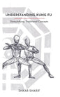 Understanding Kung Fu: Demystifying Traditional Concepts - Paperback