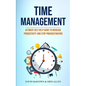 Time Management: Ultimate Self Help Guide To Increase Productivity And Stop Procrastinating - Paperback