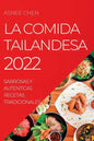 La Comida Tailandesa 2022: Sabrosas Y Auténticas Recetas Tradicionales - Paperback