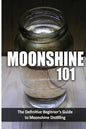 Moonshine 101: The Definitive Beginner's Guide to Moonshine Distilling - Paperback