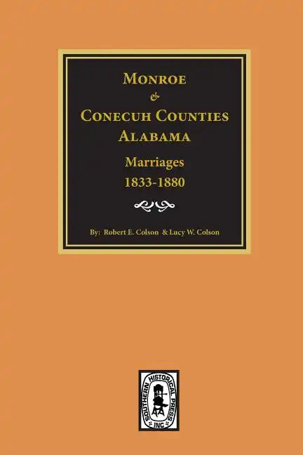 Monroe and Conecuh Counties, Alabama 1833-1880, Marriages Of. - Paperback