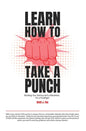 Learn How To Take A Punch: Building Your Startup Isn't A Marathon, It's A Prizefight - Paperback