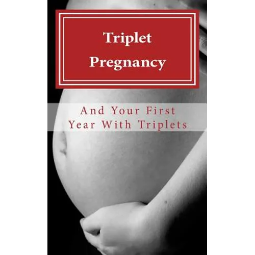 Triplet Pregnancy & Your First Year with Triplets - Paperback