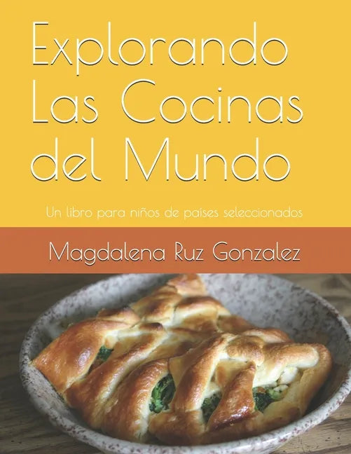 Explorando Las Cocinas del Mundo: Un libro para niños de países seleccionados - Paperback