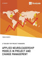 Applied Neuroleadership Models in Project and Change Management: A Toolbox for Project Managers - Paperback