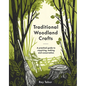 Traditional Woodland Crafts New Edition: A Practical Guide to Coppicing, Making, and Conservation - Hardcover