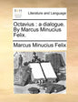 Octavius: A Dialogue. by Marcus Minucius Felix. - Paperback