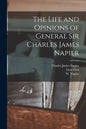 The Life and Opinions of General Sir Charles James Napier - Paperback