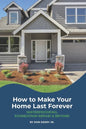 How to Make Your Home Last Forever: Waterproofing, Foundation Repair and Beyond - Paperback