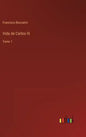 Vida de Carlos III: Tomo 1 - Hardcover