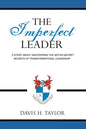 The Imperfect Leader: A Story About Discovering the Not-So-Secret Secrets of Transformational Leadership - Paperback