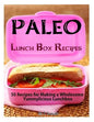 Paleo Lunch Box Recipes: 50 Recipes for Making a Wholesome Yummylicious Lunchbox - Paperback