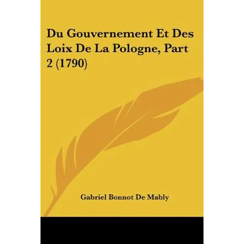Du Gouvernement Et Des Loix de La Pologne, Part 2 (1790) - Paperback
