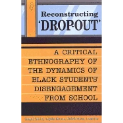 Reconstructing 'Dropout': A Critical Ethnography of the Dynamics of Black Students' Disengagement from School - Paperback