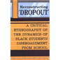 Reconstructing 'Dropout': A Critical Ethnography of the Dynamics of Black Students' Disengagement from School - Paperback