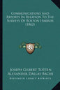 Communications And Reports In Relation To The Surveys Of Boston Harbor (1862) - Paperback