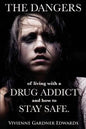 The Dangers of Living with a Drug Addict: and how to Stay Safe. - Paperback