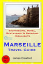 Marseille Travel Guide: Sightseeing, Hotel, Restaurant & Shopping Highlights - Paperback