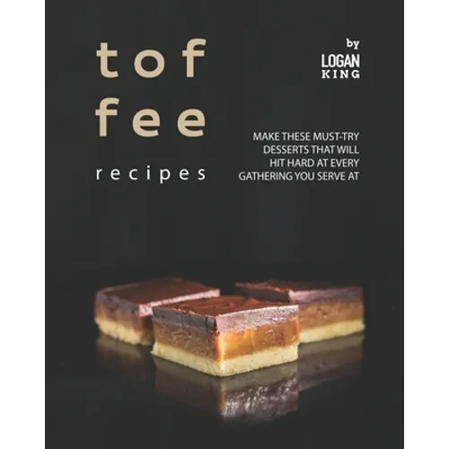 Toffee Recipes: Make These Must-Try Desserts that Will Hit Hard at Every Gathering You Serve At - Paperback