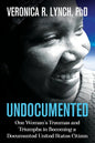 Undocumented: One Woman's Traumas and Triumphs in Becoming a Documented United States Citizen - Paperback