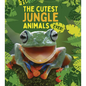 The Cutest Jungle Animals Ever - Library Binding