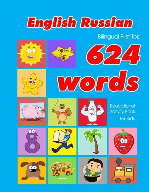 English - Russian Bilingual First Top 624 Words Educational Activity Book for Kids: Easy vocabulary learning flashcards best for infants babies toddle - Paperback