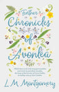 Further Chronicles of Avonlea: Which Have to do with Many Personalities and Events in and About Avonlea, The Home of the Heroine of Green Gables, Inc - Paperback