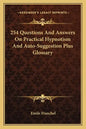 254 Questions and Answers on Practical Hypnotism and Auto-Suggestion Plus Glossary - Paperback