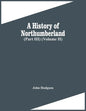 A History Of Northumberland (Part Iii) (Volume Ii) - Paperback