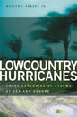 Lowcountry Hurricanes: Three Centuries of Storms at Sea and Ashore - Paperback