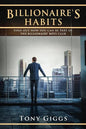 Billionaire Habits: Find Out How To Be Part Of The Billionaire Boys Clu - Paperback