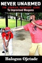 Never Unarmed: The Afrikan Warriors' Guide to Improvised Weapons - Paperback