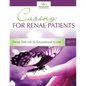 Caring For Renal Patients: A Caregiver's Guide To Chronic Kidney Disease: Information and Resources For Those Caring For Someone With CKD - Paperback