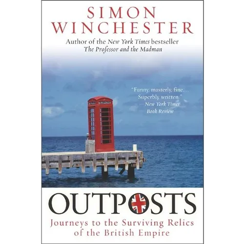 Outposts: Journeys to the Surviving Relics of the British Empire - Paperback